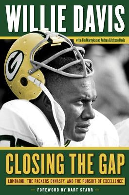 Closing the Gap: Lombardi, the Packers Dynasty, and the Pursuit of Excellence by Davis, Willie
