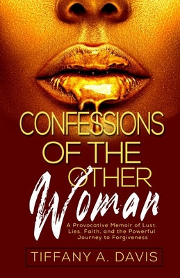 Confessions of the Other Woman: A Provocative Memoir of Lust, Lies, Faith, and the Powerful Journey to Forgiveness by Barber, Bernice