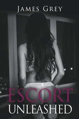 Escort Unleashed by Grey, James