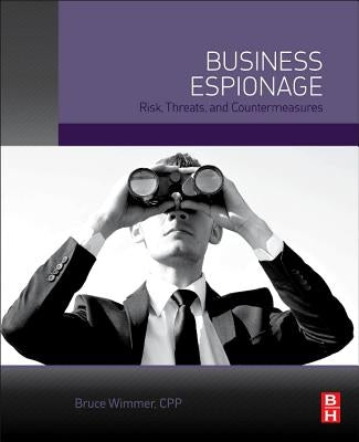Business Espionage: Risks, Threats, and Countermeasures by Wimmer Cpp, Bruce