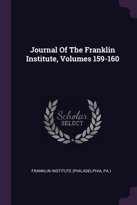 Journal Of The Franklin Institute, Volumes 159-160 by Franklin Institute (Philadelphia, Pa ).