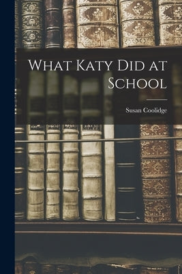 What Katy Did at School by Coolidge, Susan
