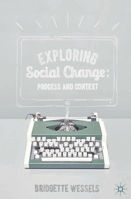 Exploring Social Change: Process and Context by Wessels, Bridgette