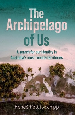 The Archipelago of Us by Pettitt-Schipp, Reneé