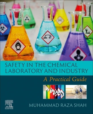 Safety in the Chemical Laboratory and Industry: A Practical Guide by Shah, Muhammad Raza