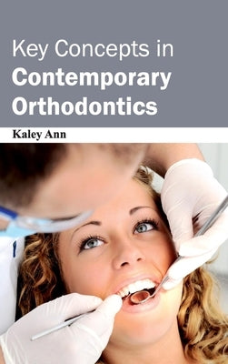 Key Concepts in Contemporary Orthodontics by Ann, Kaley