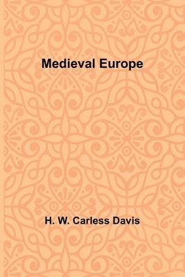 Medieval Europe by W. Carless Davis, H.