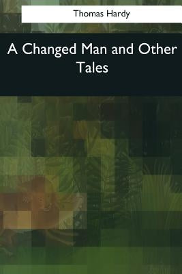 A Changed Man and Other Tales by Hardy, Thomas