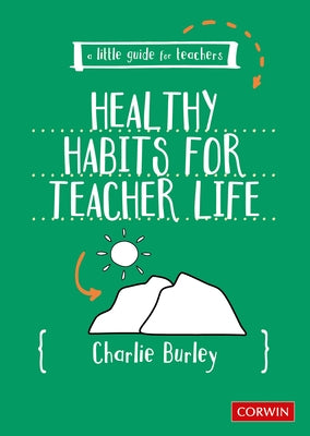 Little Guide for Teachers: Healthy Habits for Teacher Life by Burley, Charlie