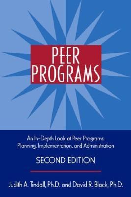 Peer Programs: An In-Depth Look at Peer Programs: Planning, Implementation, and Administration [With CDROM] by Tindall, Judith A.