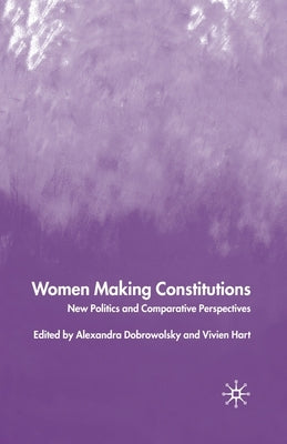 Women Making Constitutions: New Politics and Comparative Perspectives by Dobrowolsky, A.