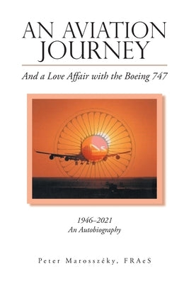 An Aviation Journey: And a Love Affair with the Boeing 747 by Marossz?ky Fraes, Peter