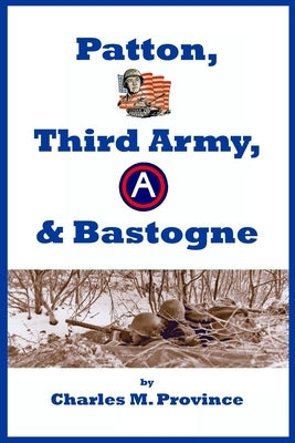 Patton, Third Army, & Bastogne by Province, Charles M.