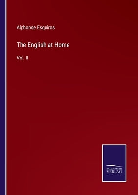 The English at Home: Vol. II by Esquiros, Alphonse