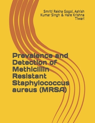 Prevalence and Detection of Methicillin Resistant Staphylococcus aureus (MRSA) by Singh, Ashish Kumar