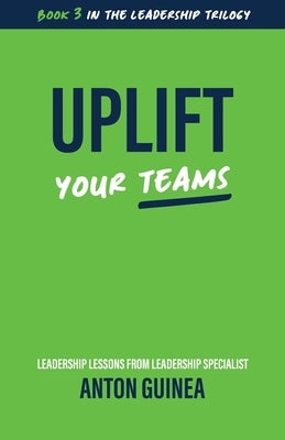 Uplift Your Teams by Guinea, Anton