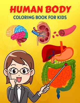 Human Body Coloring Book For Kids: Human Body Anatomy Coloring Book For Kids, Boys and Girls and Medical Students. Human Brain Heart Liver Coloring .. by Coloring, Trendy