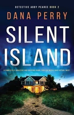 Silent Island: A completely addictive and gripping crime thriller with a nail-biting twist by Perry, Dana