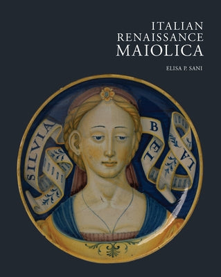 Italian Renaissance Maiolica by Sani, Elisa P.