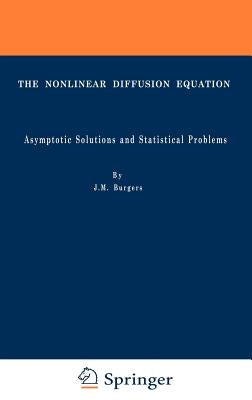 The Nonlinear Diffusion Equation: Asymptotic Solutions and Statistical Problems by Burgers, J. M.