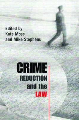 Crime Reduction and the Law by Moss, Kate