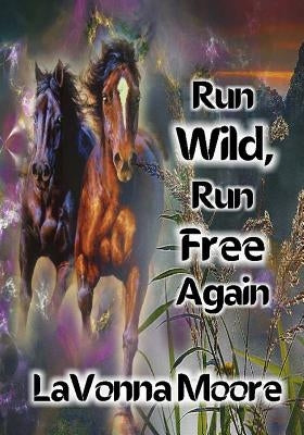 Run Wild, Run Free Again by Moore, Lavonna