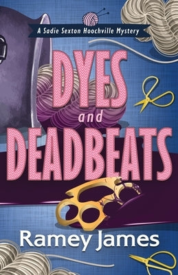 Dyes and Deadbeats by James, Ramey