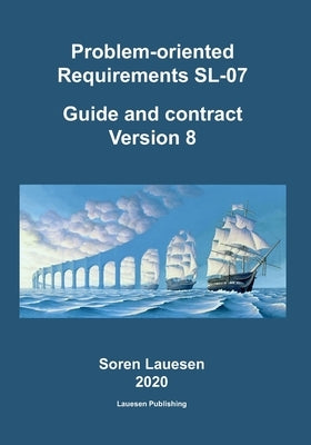 Problem-oriented Requirements SL-07: Guide and contract version 8 by Lauesen, Soren