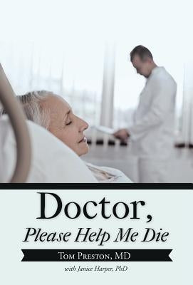 Doctor, Please Help Me Die by Preston, Tom