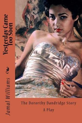 Yesterday Came Too Soon: (The Dorothy Dandridge Story) by Williams, Jamal