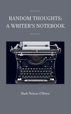 Random Thoughts: A Writer's Notebook by O'Brien, Mark Nelson