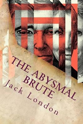 The Abysmal Brute by Jack London