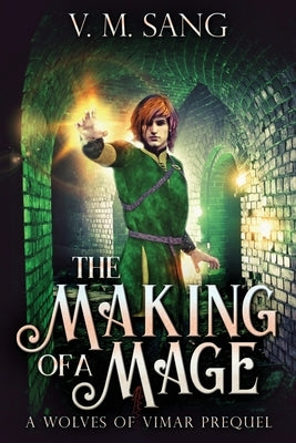 The Making Of A Mage: A Wolves Of Vimar Prequel by Sang, V. M.