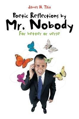 Poetic Reflections by Mr. Nobody: For Better or Verse by Tait, James H.