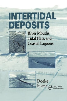 Intertidal Deposits: River Mouths, Tidal Flats, and Coastal Lagoons by Doeke, Eisma