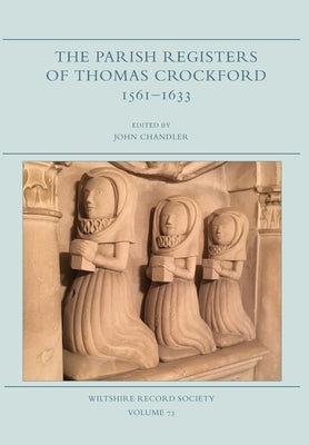 The Parish Registers of Thomas Crockford 1561-1633 by Chandler, John