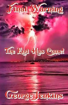 Final Warning: The End Has Come by Jenkins, George