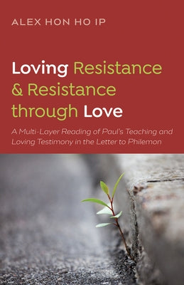 Loving Resistance and Resistance through Love by Ip, Alex Ho