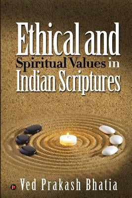 Ethical and Spiritual Values in Indian Scriptures by Bhatia, Ved Prakash