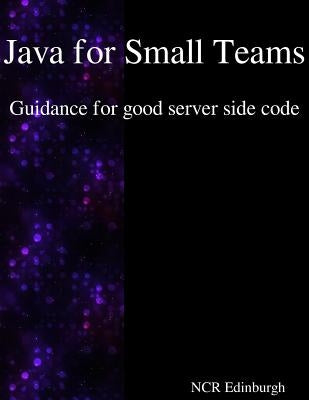Java for Small Teams - Guidance for good server side code by Edinburgh, Ncr