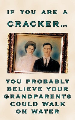 If You Are a Cracker... You Probably Believe Your Grandparents Could Walk on Water by Crawford, Charlotte