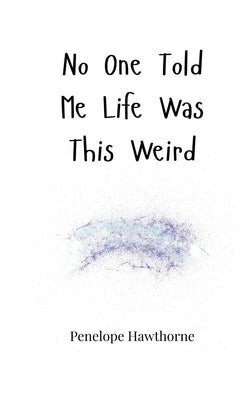 No One Told Me Life Was This Weird by Hawthorne, Penelope