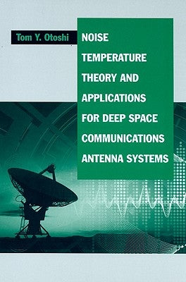 Noise Temperature Theory and Applications for Deep Space Communications Antenna Systems by Otoshi, Tommy Yasuo