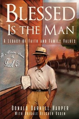 Blessed Is the Man: A Legacy of Faith and Family Values by Harper, Donald Darnell