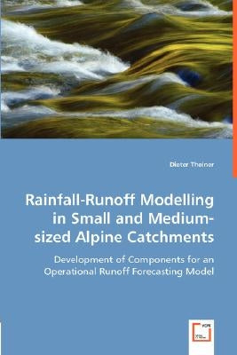 Rainfall-Runoff Modelling in Small and Medium-sized Alpine Catchments by Theiner, Dieter