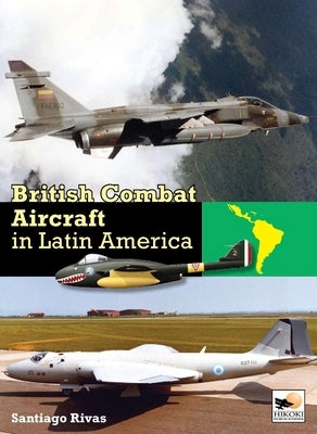 British Combat Aircraft in Latin America by Rivas, Santiago