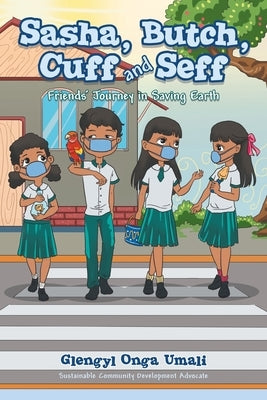 Sasha, Butch, Cuff and Seff: Friends' Journey in Saving Earth by Umali, Glengyl