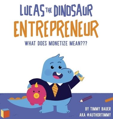 Lucas The Dinosaur Entrepreneur What Does Monetize mean by Bauer, Timmy