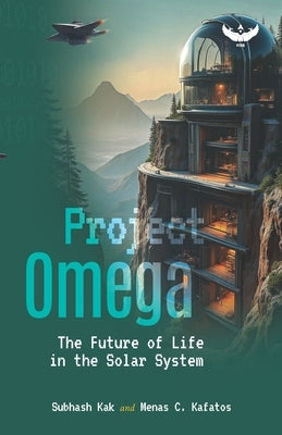 Project Omega: The Future of Life in the Solar System by Kafatos, Menas C.