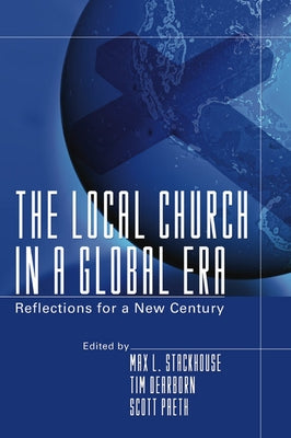 The Local Church in a Global Era by Stackhouse, Max L.